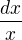 $\frac{dx}{x}$