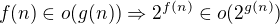 $f(n)\in o(g(n))\Rightarrow 2^{f(n)}\in o(2^{g(n)})$