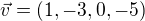 $\vec{v}=(1,-3,0,-5)$