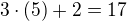 $3\cdot(5)+2=17$