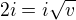$2i=i\sqrt v $