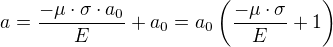 $a=\frac{-\mu \cdot \sigma \cdot a_0}{E}+a_0=a_0\left(\frac{-\mu \cdot \sigma}{E}+1\right)$