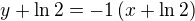 $y+\ln{2}=-1\left(x+\ln{2}\right)$