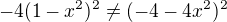 $ -4(1-x^2)^2 \neq (-4-4x^2)^2$