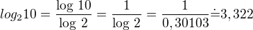 $log_2 10=\frac{\log\,10}{\log\,2}=\frac{1}{\log\,2}=\frac{1}{0,30103}\dot=3,322$
