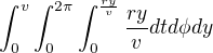 $\int_0^v\int_{0}^{2\pi}\int_{0}^{\frac{ry}{v}}\frac{ry}{v} dt d\phi dy$