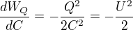 $\frac{dW_Q}{dC}=-\frac{Q^2}{2C^2}=-\frac{U^2}{2}$