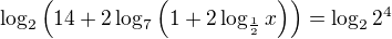 $\log_2\left(14+2\log_7\left(1+2\log_{\frac12}x\right)\right)=\log_22^4$