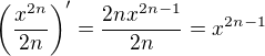$\left(\frac{x^{2n}}{2n}\right)'=\frac{2nx^{2n-1}}{2n}=x^{2n-1}$
