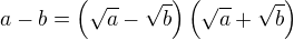 $a-b = \(\sqrt a -\sqrt b\)\(\sqrt a+\sqrt b\)$