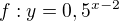 $f : y = 0,5^{x - 2} $