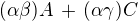 $(\alpha \beta) A\,+\,(\alpha \gamma) C$