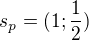 $s_{p}=(1;\frac{1}{2})$