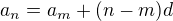 $a_n=a_m+ (n-m)d$
