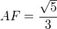 $AF=\frac{\sqrt5}{3}$