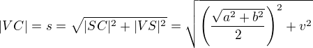 $|VC|=s=\sqrt{|SC|^{2}+|VS|^{2}}=\sqrt{\( \frac{\sqrt{a^{2}+b^{2}}}{2} \)^2+v^{2}}$