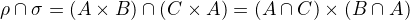 $\rho \cap \sigma = (A \times B) \cap (C \times A) = (A \cap C) \times (B \cap A)$
