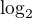 $\log_{2}$