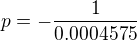 $p=-\frac1{0.0004575}$