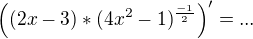 $\((2x-3)*(4x^{2}-1)^{\frac{-1}{2}}\)' = ... $