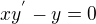 $xy^{'}-y=0$