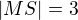 $|MS|=3$