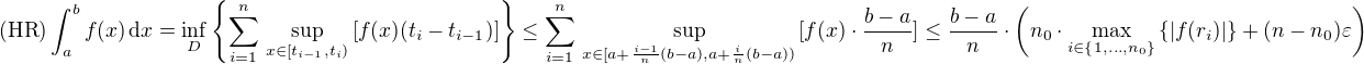 $(\textrm{HR})\int_a^bf(x)\,\textrm{d}x=\inf_{D}\{\sum_{i=1}^{n}\,\sup_{x\in[t_{i-1},t_i)}\,[f(x)(t_i-t_{i-1})]\}\leq\sum_{i=1}^{n}\,\sup_{x\in[a+\frac{i-1}{n}(b-a),a+\frac{i}{n}(b-a))}\,[f(x)\cdot\frac{b-a}{n}]\leq\frac{b-a}{n}\cdot\(n_0\cdot\max_{i\in\{1,\ldots,n_0\}}\{|f(r_i)|\}+(n-n_0)\varepsilon\)$