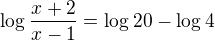 $\log_{}\frac{x+2}{x-1}=\log_{}20-\log_{}4$