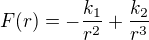 $F(r)=-\frac{k_{1}}{r^{2}}+\frac{k_{2}}{r^{3}}$