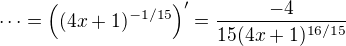 $\cdots =\((4x+1)^{-1/15}\)'=\frac{-4}{15(4x+1)^{16/15}}$