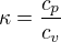 ${\kappa}={\frac{c_p}{c_v}}$