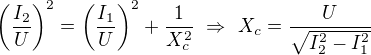$\left(\frac{I_2}{U}\right)^2=\left(\frac{I_1}{U}\right)^2+\frac{1}{X_c^2}\ \Rightarrow \ X_c=\frac{U}{\sqrt{I_2^2-I_1^2}}$