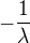 $-\frac1\lambda$