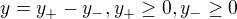 $y=y_{+}-y_{-},y_{+}\ge 0,y_{-}\ge 0$