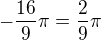 $-\frac{16}{9}\pi=\frac{2}{9}\pi $