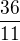 $\frac{36}{11}$