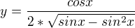 $y=\frac{cosx}{2*\sqrt{sinx-sin^{2}x}}$
