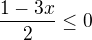 $\frac{1-3x}{2}\le 0$