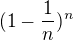 $(1 -\frac{1}{n})^{n}$