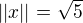 $||x|| = \sqrt{5}$