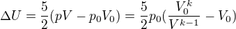 $\Delta U=\frac{5}{2}(pV-p_{0}V_{0})=\frac{5}{2}p_{0}(\frac{V_{0}^{k}}{V^{k-1}}-V_{0})$