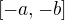 $[-a, -b]$