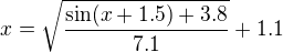 $x=\sqrt{\frac{\sin(x+1.5)+3.8}{7.1}}+1.1$