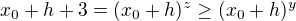 $x_0+h+3 = (x_0 + h)^z \geq (x_0 + h)^y$