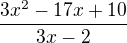 $\frac{3x^2-17x+10}{3x - 2}$