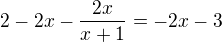 $2-2x-\frac{2x}{x+1}=-2x-3$