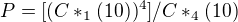 $P=[(C*_{1}(10))^4]/C*_{4}(10)$