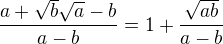 $\frac{a+\sqrt{b}\sqrt{a}-b}{a-b}=1+\frac{\sqrt{ab}}{a-b}$