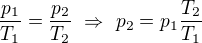$\frac{p_1}{T_1}=\frac{p_2}{T_2}\ \Rightarrow \ p_2=p_1\frac{T_2}{T_1}$
