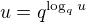 $u = q^{\log_q u}$